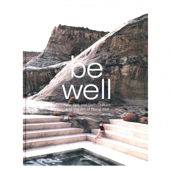Gestalten Be Well: New Spa and Bath Culture the Art of Being Well GS9783899559958